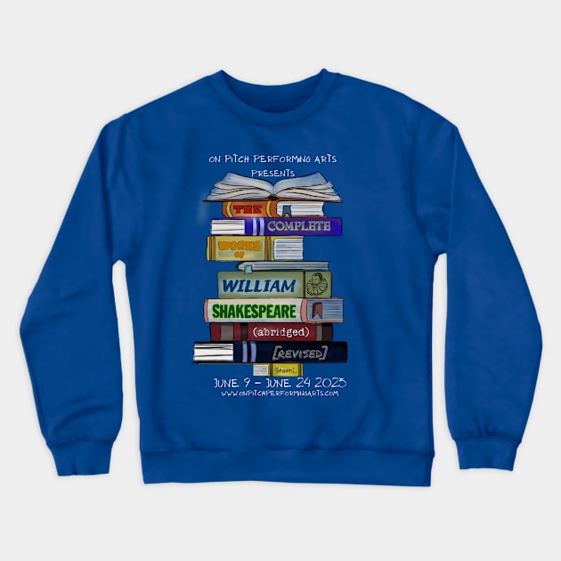 The Complete Works of William Shakespeare (Abridged) Crewneck Sweatshirt by On Pitch Performing Arts